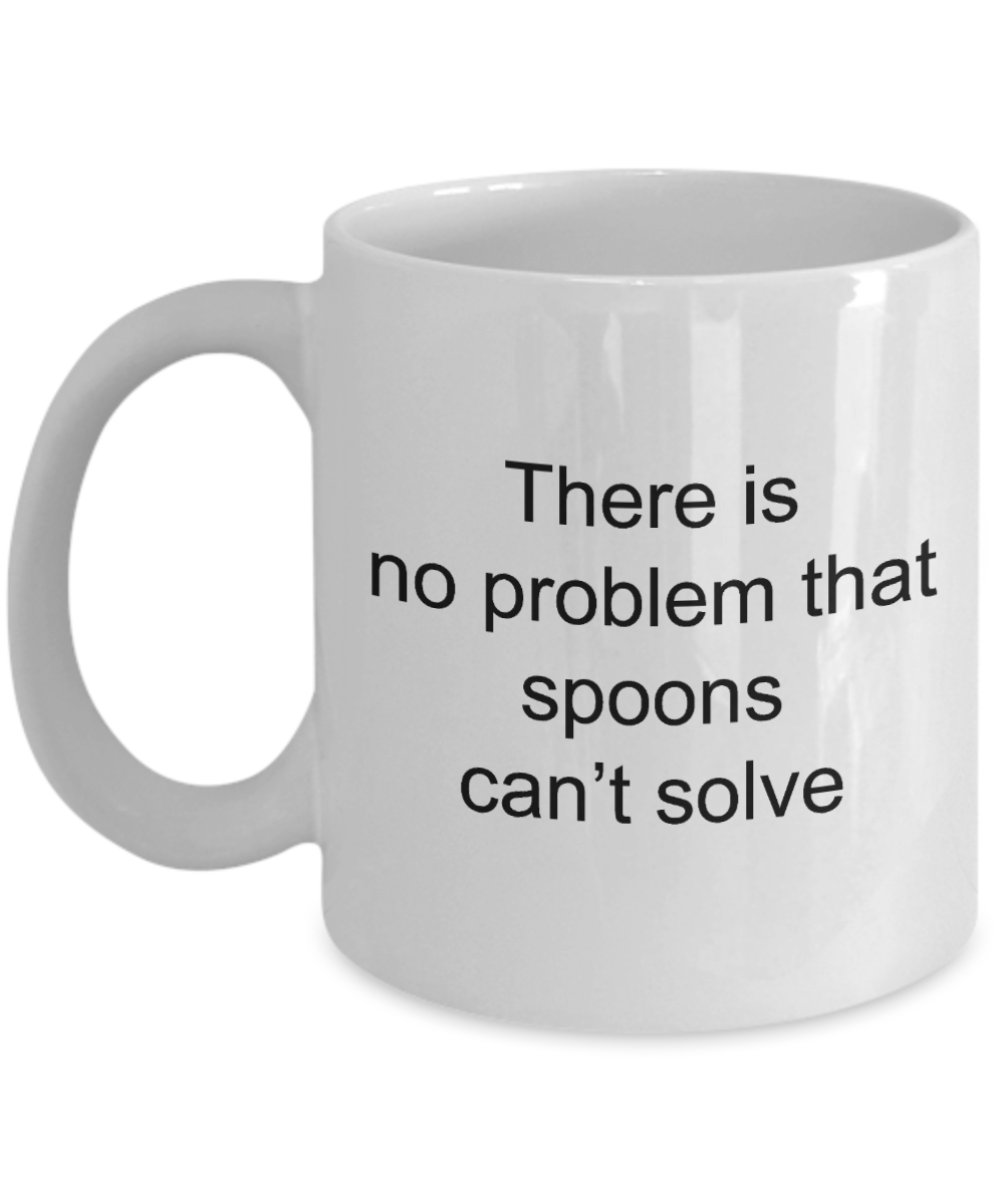 Spoons Coffee Mug,There is no problem that spoons can't solve -White Coffee Mug 11 oz