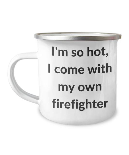 A Firefighter's Christmas Coffee Mug- I'm so hot, I come with my own Firefighter - 12 Oz Stainless Steel Enamel Finish White Camper Coffee Mug