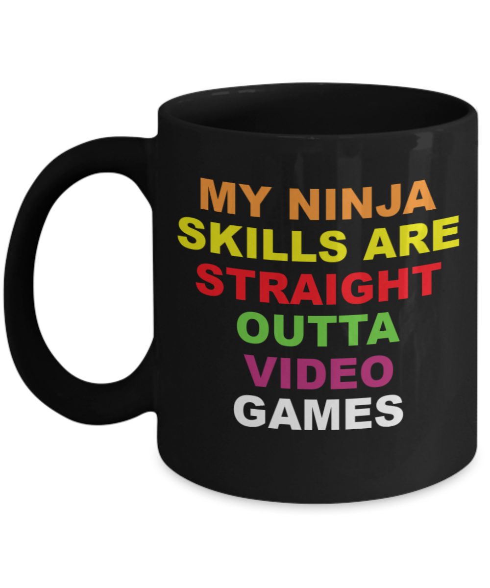 MY NINJA SKILLS ARE STRAIGHT OUTTA VIDEO GAMES MUG-Black Coffee Mug 11 oz