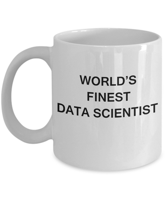 World's Finest Data scientist - Porcelain White Funny Coffee Mug 11 OZ Funny Mugs