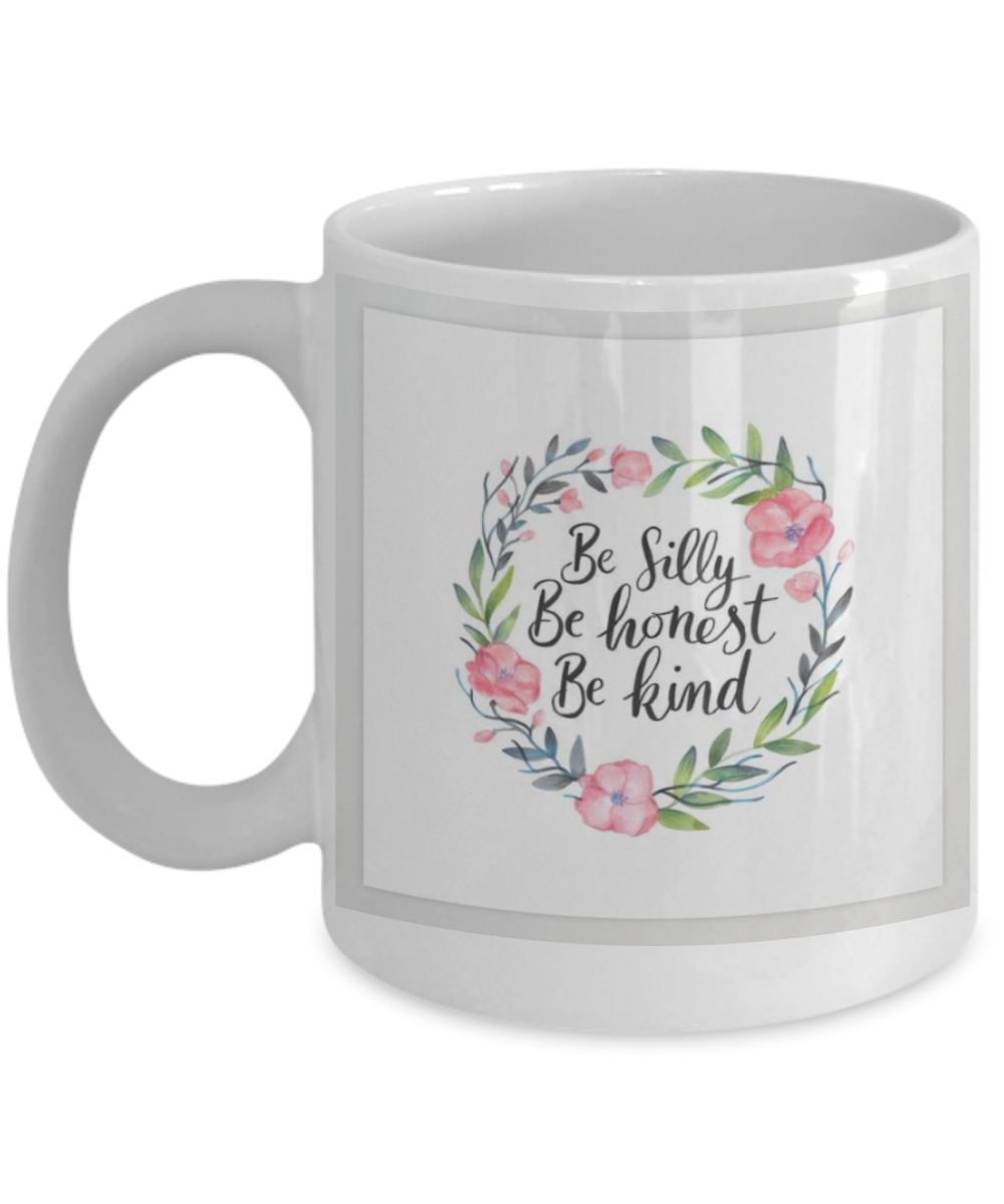 Scripture mugs for women , Be silly be honest be kind - White Coffee Mug Tea Cup 11 oz Gift