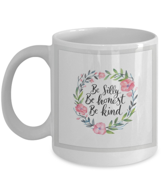 Scripture mugs for women , Be silly be honest be kind - White Coffee Mug Tea Cup 11 oz Gift