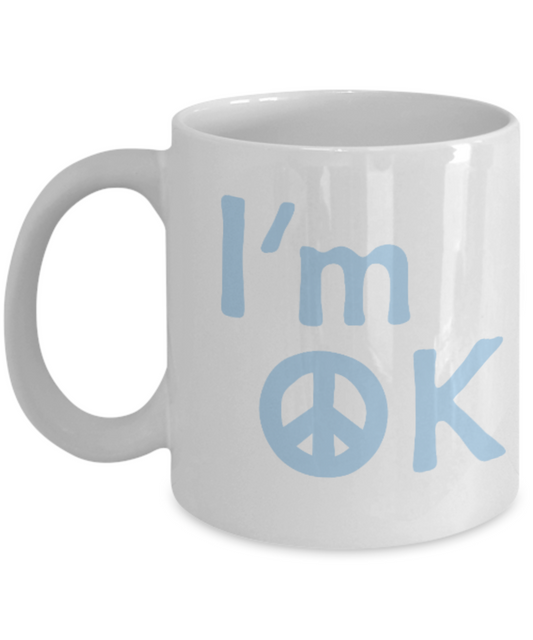 Fashion/Trends Lovers mugs , I'm OK - White Coffee Mug Porcelain Tea Cup 11 oz - Great Gift