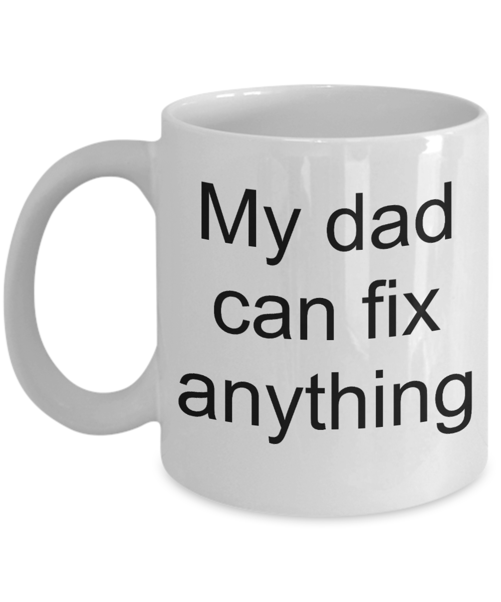 fathers daay gifts - My Dad can fix Anything - White Porcelain Coffee Cup,Premium 11 oz Funny Mugs White coffee cup Gifts Ideas