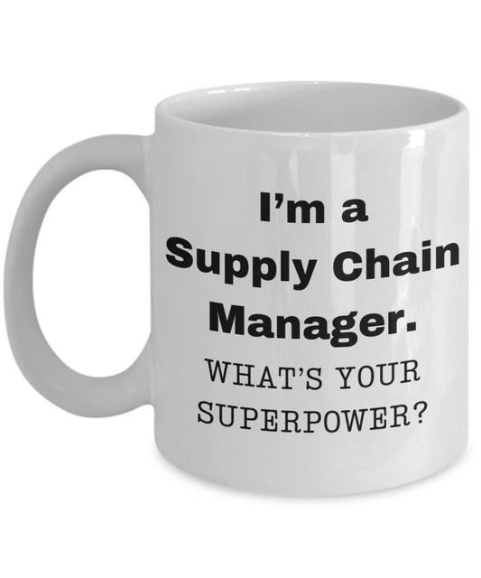 I am a Supply Chain Manager, what is your super power, Birthday cup for Supply Chain Manager -11 oz White ceramic mug