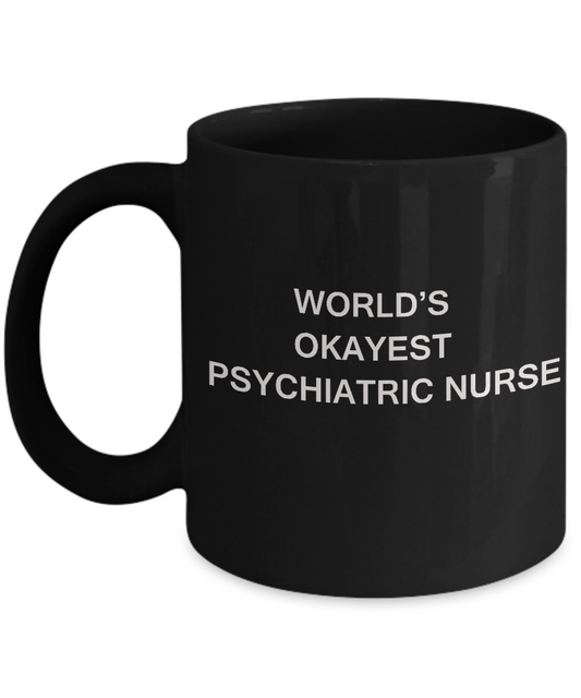 World's Okayest Psychiatric nurse - Porcelain Black Black coffee mugs 11 oz
