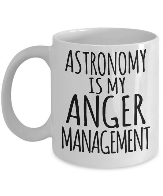 Space Coffee Mug, Astronomy Is My Anger Management -White Porcelain Coffee Mug 11 oz for Space,lover, Astronomer,Geek,Engineer, Student