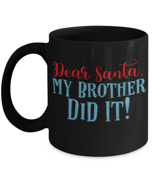 Nightnare before christmas mug - Dear Santa, My Brother Did It! - Funny Christmas Gifts Mugs, Christmas Gifts for family Ceramic Cup Black, Funny Mugs Gift Ideas 11 Oz