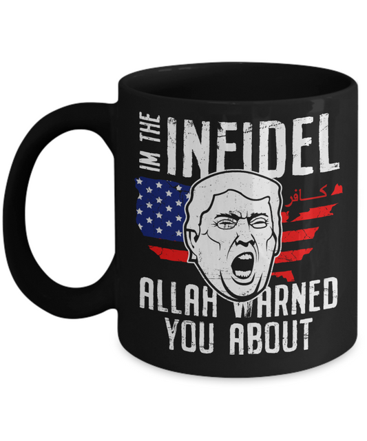 Trump 2020 Flag mugs, I'm the Infidel Allah warned you about - Funny Black Porcelain Coffee 11 oz