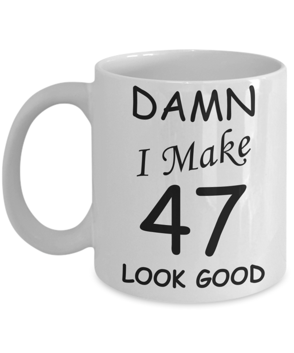 47th birthday gifts for men/women - Damn I Make 47 Look Good, Born In 1973 Birthday Mugs - Funny White Porcelain Coffee 11 oz