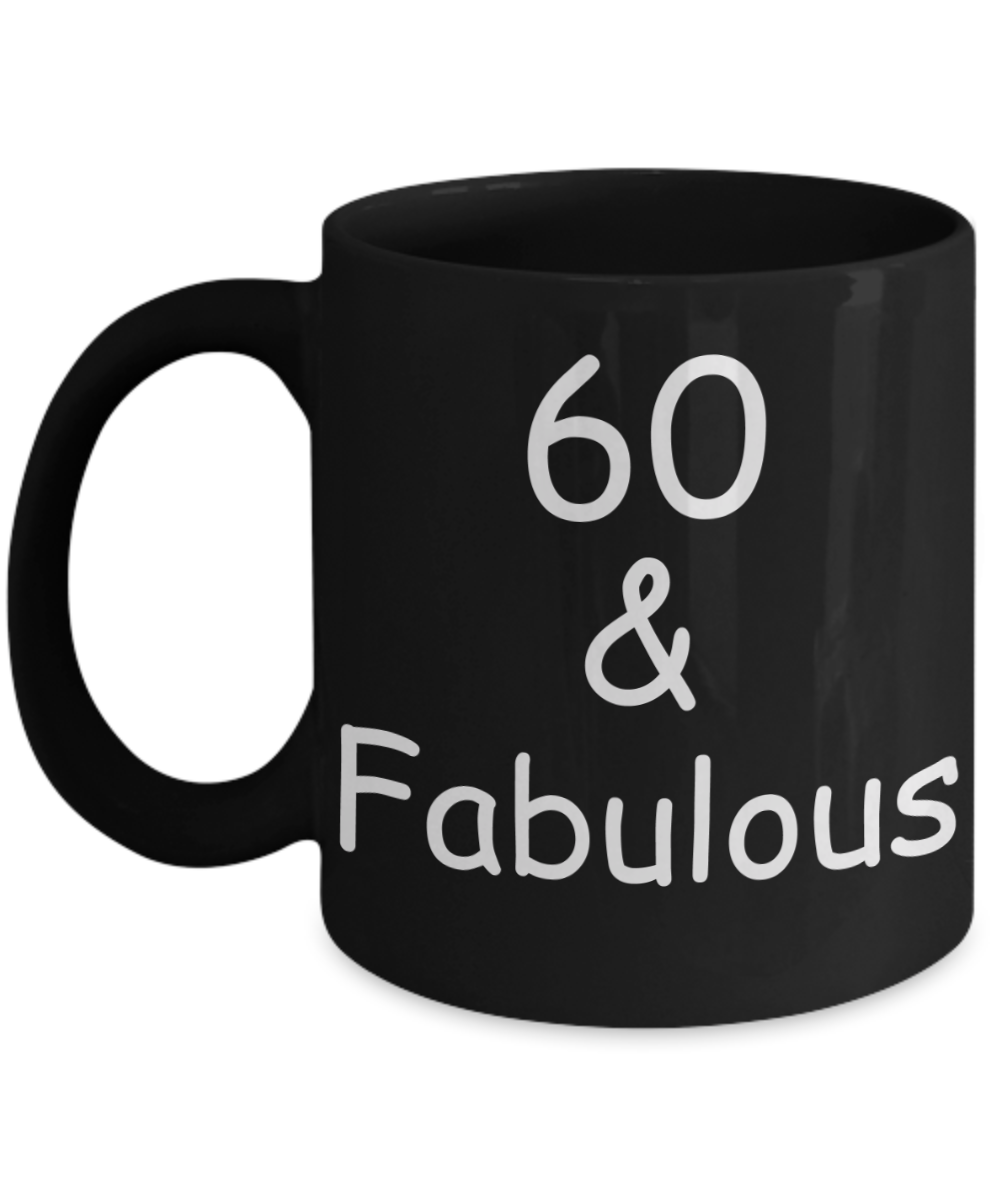 60th birthday Mugs for Women & Men - 60 And Fabulous - Funny Black Porcelain Coffee 11 oz