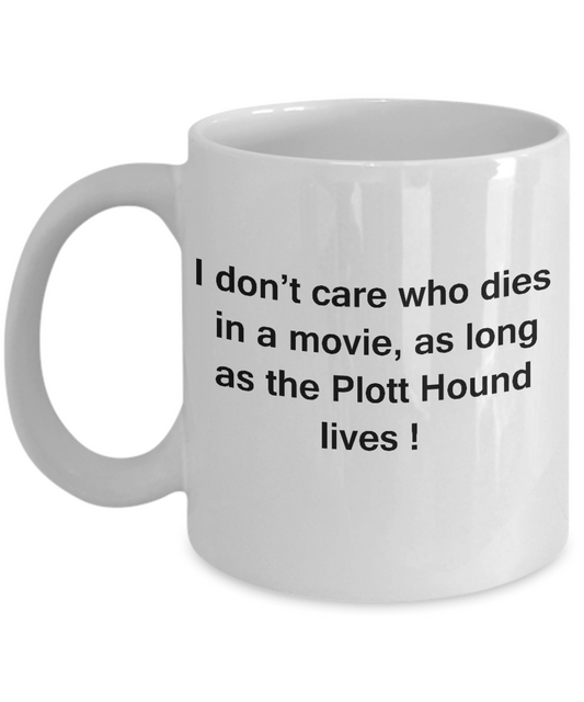I Don't Care Who Dies, As Long As Plott Hound Lives White coffee mugs 11 oz
