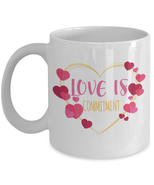 Love is commitment - Funny White Porcelain Coffee 11 oz