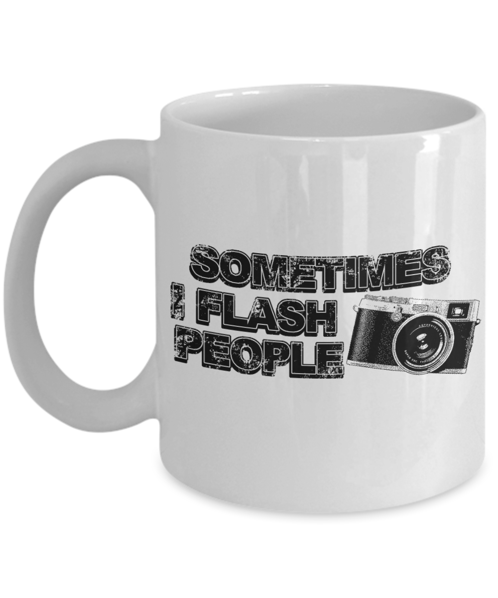 Best Photographer Gift Coffee Mug, Sometimes I Flash People - White Porcelain Coffee Mug 11 oz For Photography, Wild, Wedding, News, Pro, Photographer