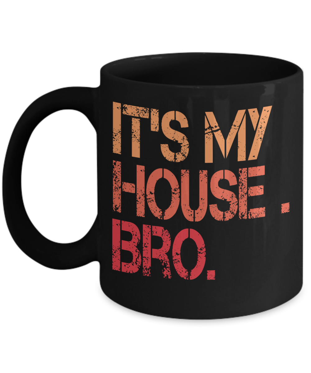 It's My House Bro - Black Porcelain Coffee Mug 11 Oz Funny Quotes Coffee Mug