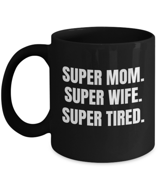 Super mom coffee mug -Super Mom Super Wife SuperTired Black coffee mugs 11 oz