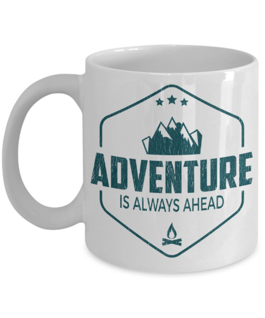 Adventure Lovers Mugs, Adventure is always ahead - Funny White Porcelain Coffee 11 oz