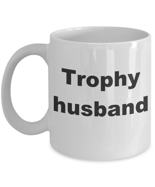 Trophy husband coffee mug - Trophy husband - White Porcelain Coffee Cup,Premium 11 oz Funny Mugs White coffee cup Gifts Ideas