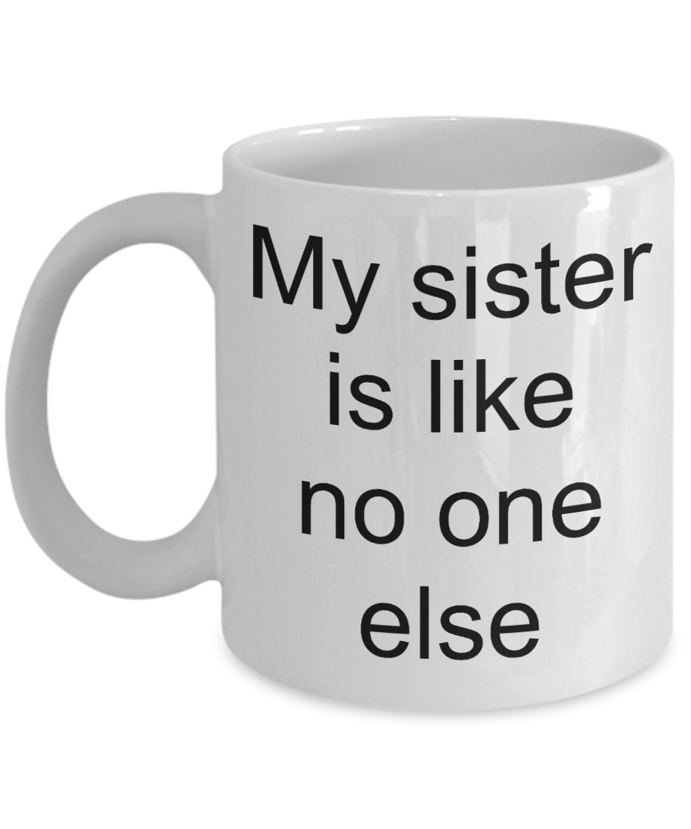 irthday gifts for sister - My Sister is No one Else - White Porcelain Coffee Cup,Premium 11 oz Funny Mugs White coffee cup Gifts Ideas