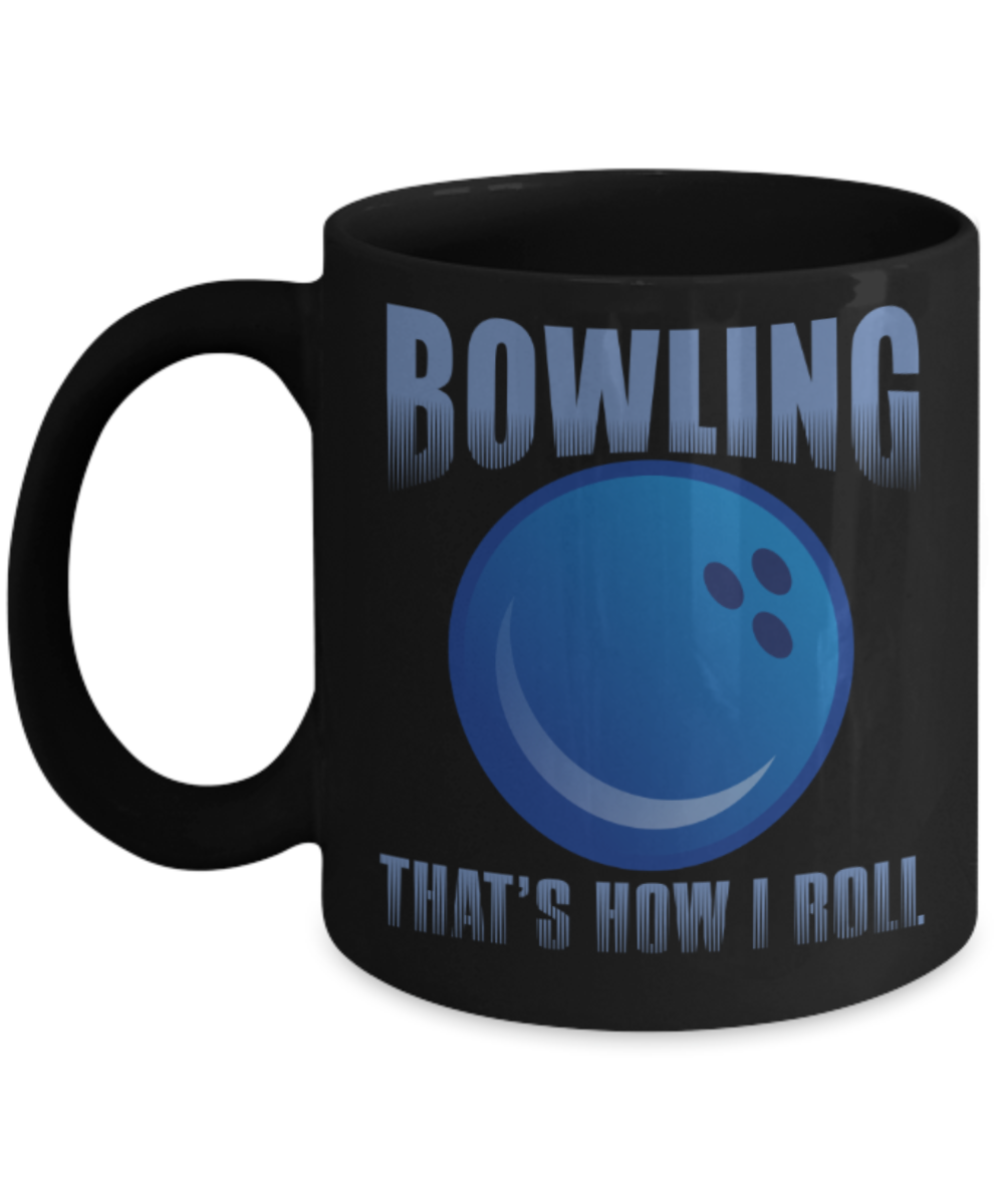 Bowling lovers mugs, Bowling that's how I roll - Funny Black Porcelain Coffee 11 oz