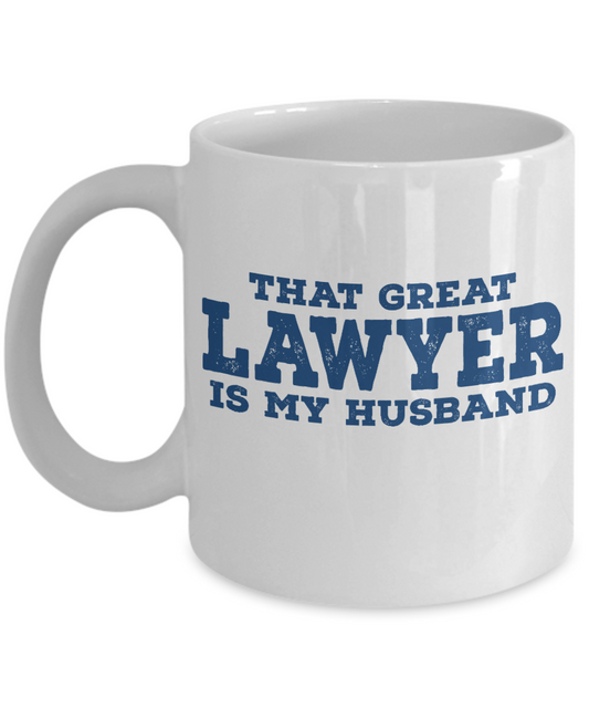 Law Coffee Mug, That Great Lawyer Is My Husband-White Porcelain Coffee Mug 11 oz For Lawyer, Attorney, Law, Student, Graduate