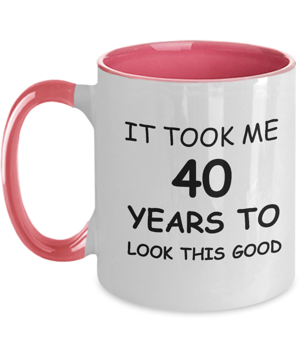 40th Birthday Gifts for Men/Women, Birthday Gift Mugs - It Took me 40 Years to Look This Good - Best 40th Birthday Gifts for Family Ceramic Cup , Funny Mugs Gift Ideas Two Tone 11 Oz