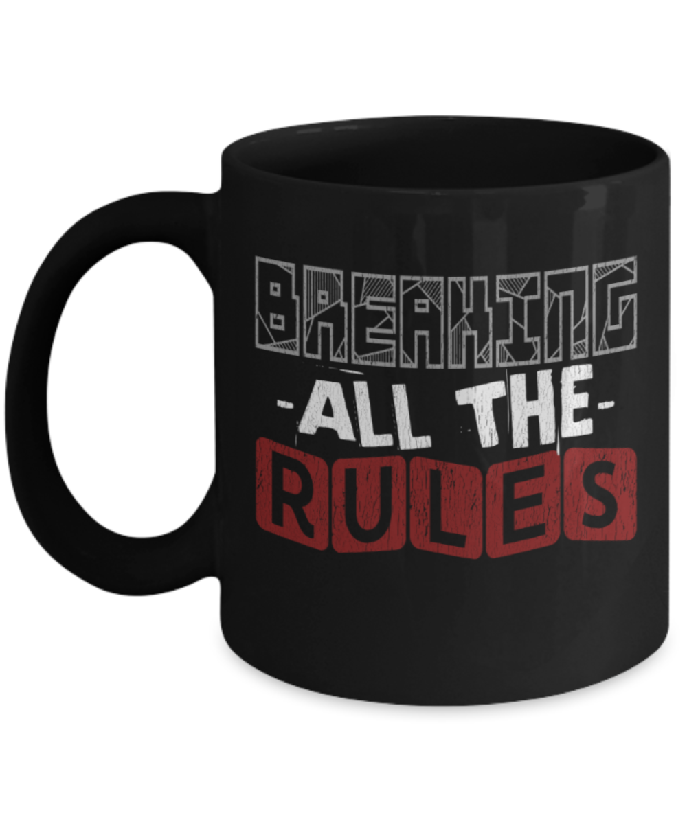 Breaking all the rules - Funny Black Porcelain Coffee 11 oz