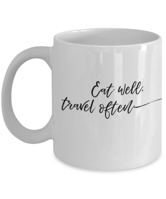 Positive mugs for women , Eat well travel often - White Coffee Mug Tea Cup 11 oz Gift
