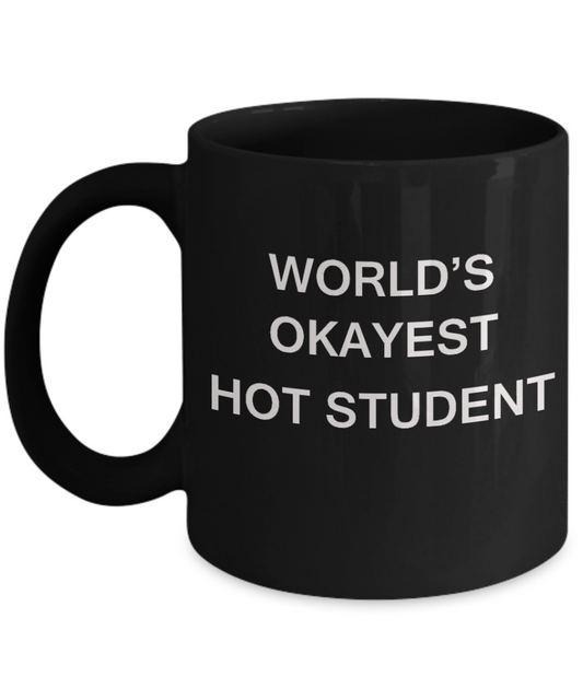 Gifts gor college students - World's Okayest Hot Student - Porcelain Black Funny Coffee Mug & Gifts for Students 11 OZ - Funny Gifts Ideas