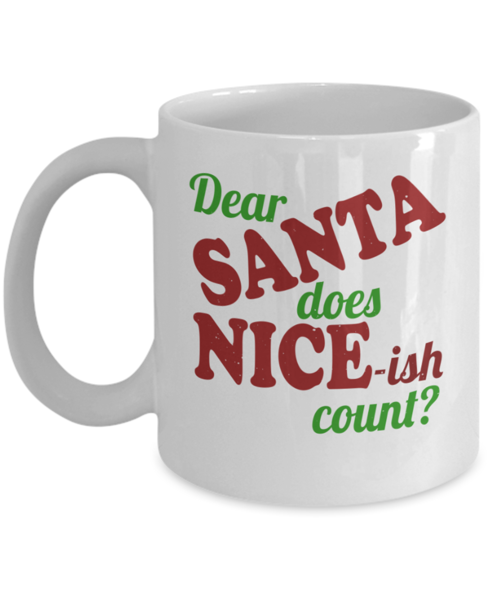 Santas white christmas coffee k cups, Dear Santa does Nice-ish count? - Funny White Porcelain Coffee Mug Cute Ceramic Cup 11 oz