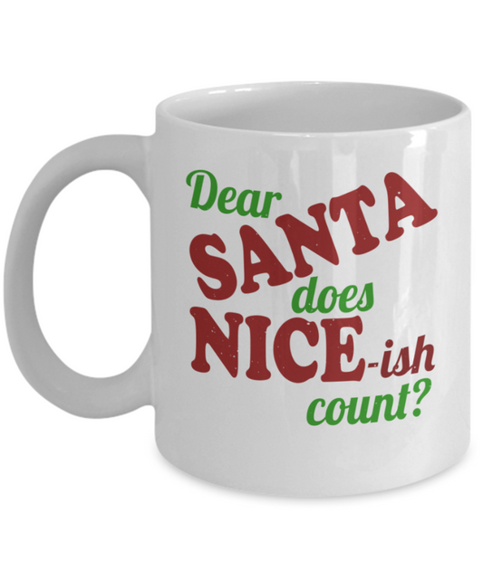 Santas white christmas coffee k cups, Dear Santa does Nice-ish count? - Funny White Porcelain Coffee Mug Cute Ceramic Cup 11 oz