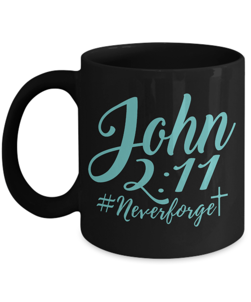 Bible Quotes Coffee Mug, John 2-11, Never Forget- Black Porcelain Coffee Mug 11 Oz