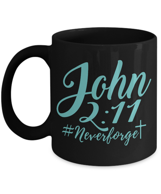 Bible Quotes Coffee Mug, John 2-11, Never Forget- Black Porcelain Coffee Mug 11 Oz