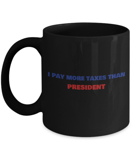I Pay More Taxes Than President Anti Trump Coffee Mug, Joe Biden, Kamala Harris, Women Empowerment,Vote 2020, Campaign 2020