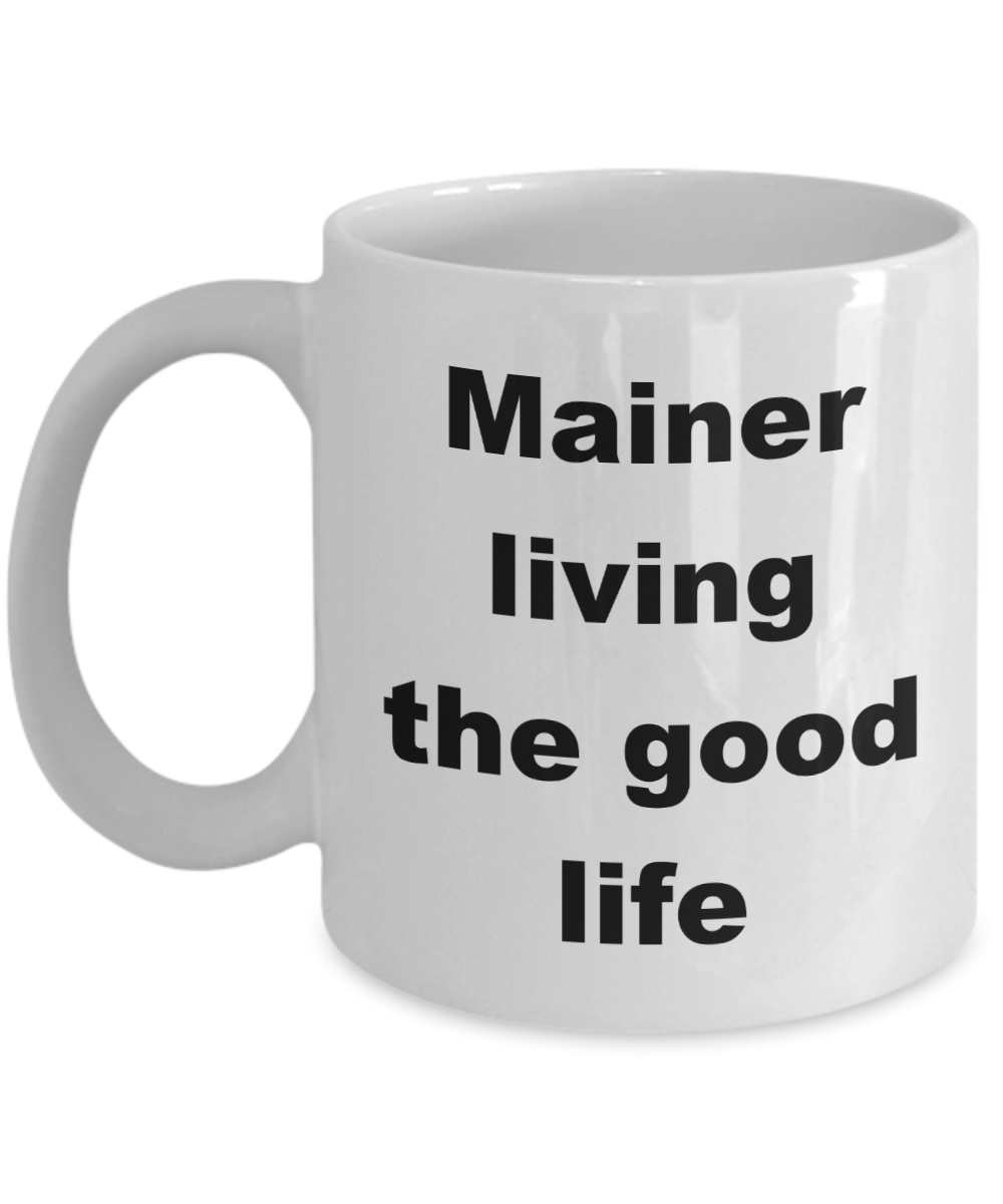 Maine Love Coffee mug, Mainer living the good life -White Coffee Mug 11 oz