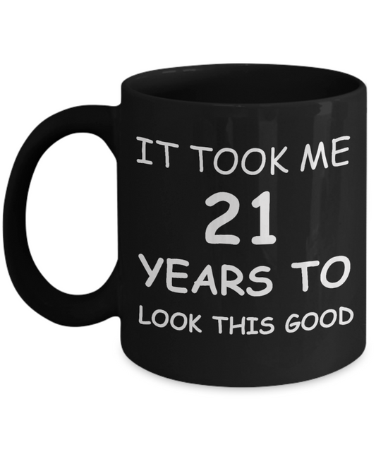 21sr birthday gifts - It Took me 21 Years to Look This Good - Black Porcelain Coffee Cup,Premium 11 oz Funny Mugs Black coffee cup Gifts Ideas