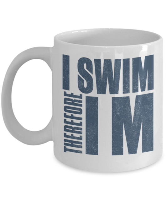 Swimming lovers mugs, Therefore I swim - Funny White Porcelain Coffee 11 oz