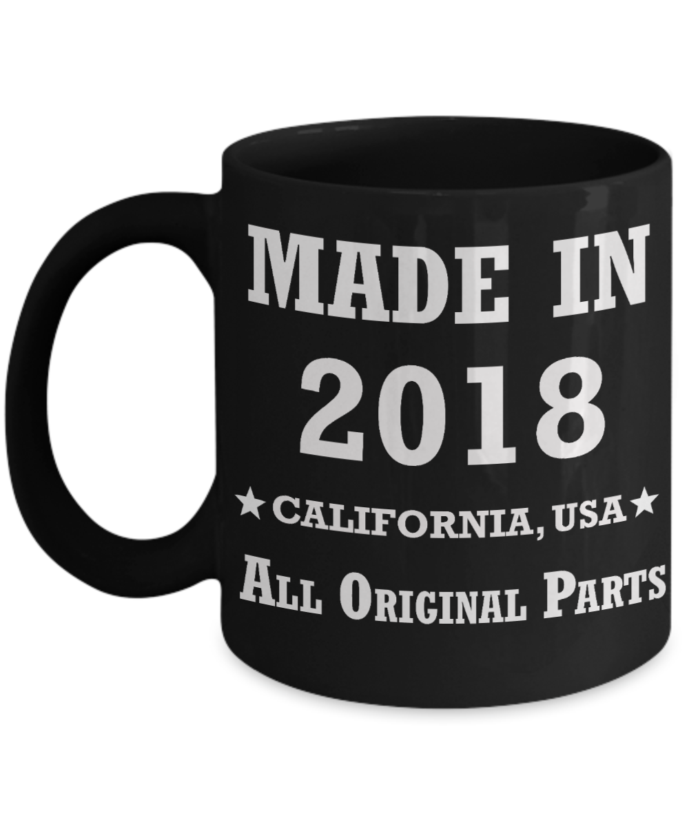 1st birthday gifts for women - Made in 2018 All Original Parts California - Best 1st Birthday Gifts for family Ceramic Cup Black, Funny Mugs Gift Ideas 11 Oz