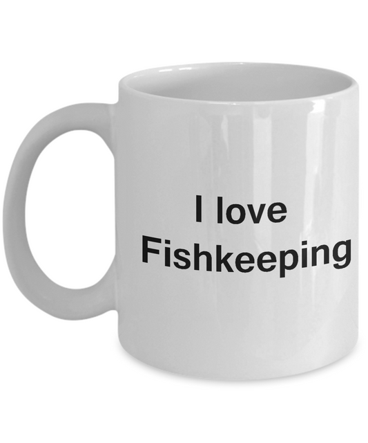 I Love Fishkeeping White Mugs - Funny Hobbies & White coffee mugs 11 oz