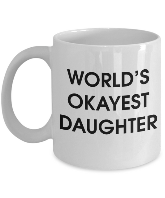 Pop culture lovers mugs , World's Okayest Daughter - White Coffee Mug Porcelain Tea Cup 11 oz - Great Gift