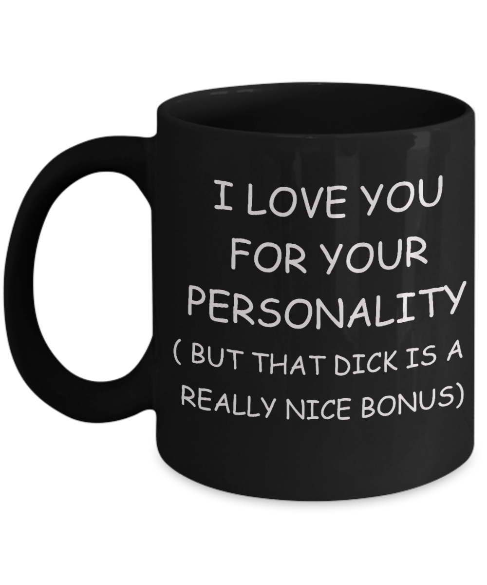 Gay away candy gag gift - I love you for you Personality, But that Dick is a Bonus - Gifts for Gays & Gay Partners, Funny Mugs Gift Ideas 11 Oz