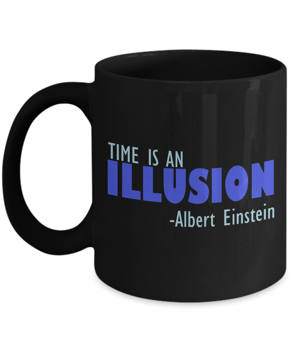 Time Is An Illusion -Albert Einstein- Black Porcelain Coffee Mug 11 Oz Funny Quotes Coffee Mug
