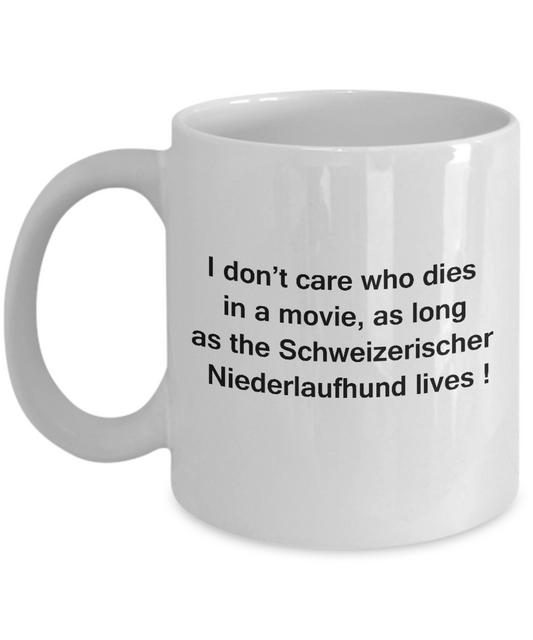 I Don't Care Who Dies, As Long As Schweizerischer Niederlaufhund Lives - White Coffee Cup, 11 Oz