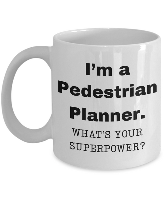 I am a Pedestrian Planner, what is your super power, Birthday cup for Pedestrian Planner -11 oz White ceramic mug