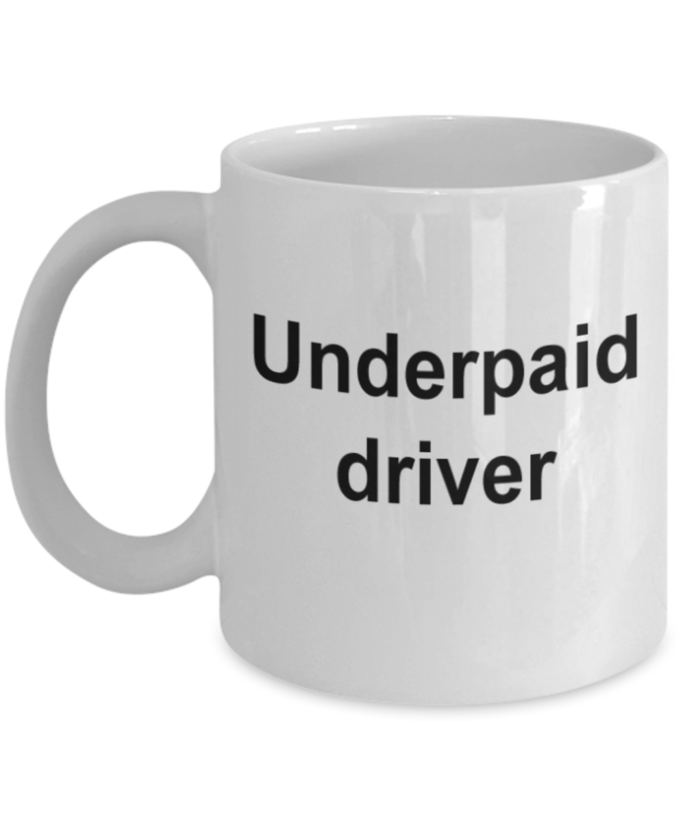 Funny mugs, Underpaid driver - Funny White Porcelain Coffee Mug Cute Ceramic Cup 11 oz