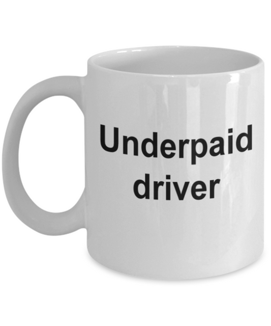 Funny mugs, Underpaid driver - Funny White Porcelain Coffee Mug Cute Ceramic Cup 11 oz