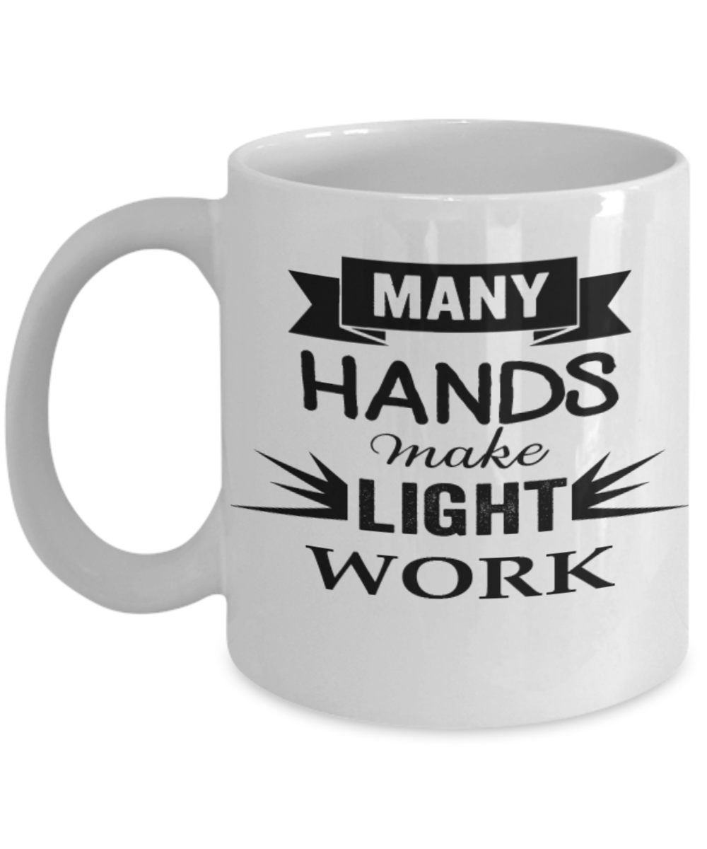 Many Hands Make Light Work - Porcelain White Coffee Cup, 11 Oz Mug