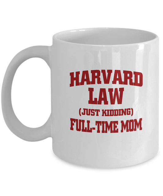 Harvard law Just kdding full time mom coffee mugs for super White coffee mugs 11 oz