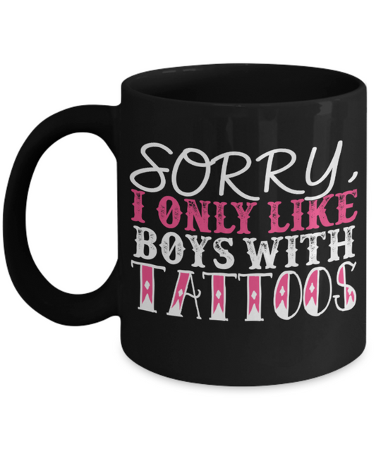 Tattoos Lovers Mugs , I like boys with tattoos - Black Coffee Mug Porcelain Tea Cup 11 oz - Great Gift