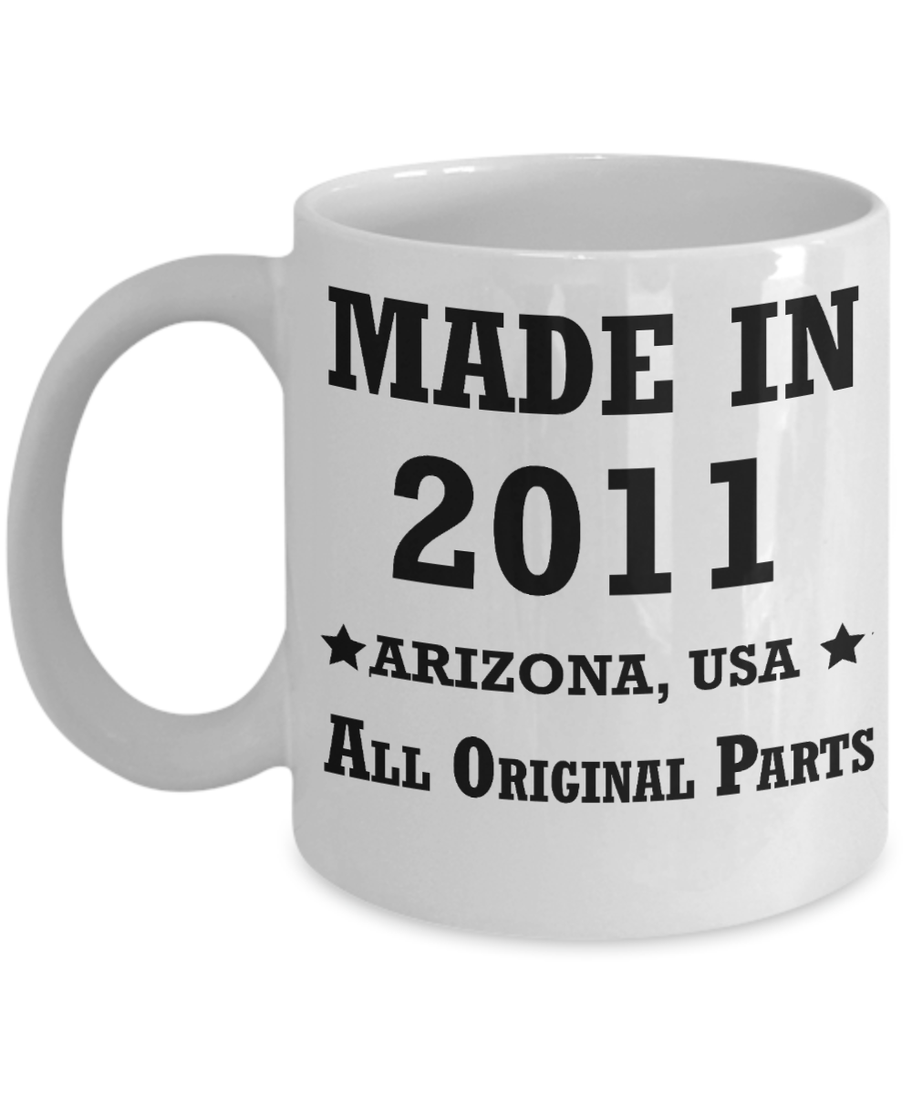 8th birthday gifts for women - Made in 2011 All Original Parts Arizona - Best 8th Birthday Gifts for family Ceramic Cup White, Funny Mugs Gift Ideas 11 Oz